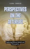 Perspectives on the Afterlife: Exploring Different Beliefs and Philosophies