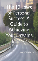 12 Laws of Personal Success: A Guide to Achieving Your Dreams