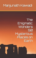 The Enigmatic Wonders 50 Mysterious Places on Earth