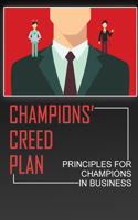 CHAMPIONS' Creed Plan: Principles For CHAMPIONS In Business: Champions' Creed Process