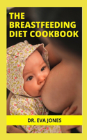 The BrЕАЅtfЕЕdІng DІЕt Cookbook