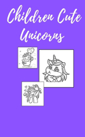 Children Cute Unicorns: Coloring Book 4-8