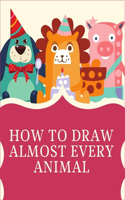 How to Draw Almost Every Animal: 1-2-3 Draw Animals With Me, Draw Animals in 30 Days, 50 Ways to Draw Your Animals, Ways to Draw Your Animals, Young ... Animals in Nature, Draw Anim