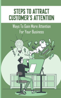 Steps To Attract Customer's Attention: Ways To Gain More Attention For Your Business: How To Get Customers Attention Online