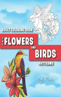 Adults Coloring Book: the Flowers and Birds Patterns: Coloring Pages for Adults Relaxation (Vol.3)