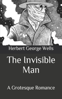 The Invisible Man: A Grotesque Romance