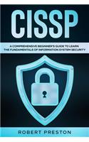 Cissp: A Comprehensive Beginner's Guide to Learn the Fundamentals of Information System Security for CISSP Exam