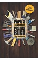 Papas Handwerker Projektbuch: Projekt Buch Für Handwerker Zum Planen Und Festhalten Ihrer Tollen Heimwerker Projekte - Zum Notizen Machen Und Planen Von Tollen Projekten Für Haus
