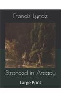 Stranded in Arcady: Large Print