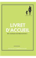 Livret d'accueil des Assistant(e)s Maternel(le)s: Livret d'accueil à remplir, livret de prise en charge enfants de 0 à 3 ans, livret d'accueil bienveillant à remplir avec les parents (livret complet