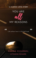 You Are All My Reasons: Life without love is a life half lived