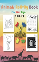 Animals Activity Book For Kids ages 4-8, 8-12: Mazes, Coloring, Dot to Dot, Word Search Puzzles and More Fun Learning Game WorkBook For Kids, Children, Boys, Girls, Toddlers, Teens, Seniors and A