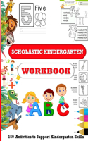 Scholastic Kindergarten Workbook: 150 Activities to Support Kindergarten Skills, math workbooks, The alphabet letters, Reading, writing and coloring, (simple My Workbooks)