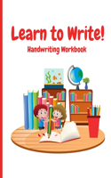 Learn to Write! - Handwriting Workbook: Trace and write letters and words