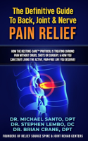 The Definitive Guide to Back, Joint, and Nerve Pain Relief!: How the RESTORE-CARE(TM) Protocol Is Treating Chronic Pain Without Drugs, Shots Or Surgery And How You Can Start Living The Active, Pain-Free Life Y