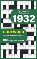 Born In 1932: Codeword Puzzle Book For Adults: Codeword/Code Breaker Logic Puzzle Books For Adults Large Print A Very Special Gift For Seniors Mums And Dad Who We