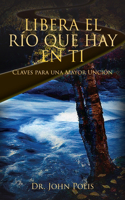 Libera El Río Que Hay En Ti