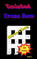 Twisted Cross Sum: Book 1 - Three Clues - 500 Puzzles for Stress Relief and Relaxation