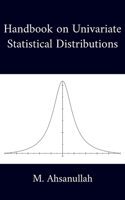 Handbook on Univariate Statistical Distributions