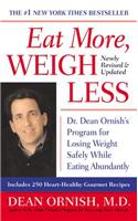 Eat More, Weigh Less: Dr. Dean Ornish's Life Choice Program for Losing Weight Safely While Eating Abundantly