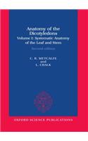 Anatomy of the Dicotyledons: Volume I: Systematic Anatomy of Leaf and Stem, with a Brief History of the Subject