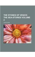 The Stones of Venice; The Sea-Stories Volume 2