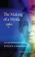 Making of a Mystic: New and Selected Letters of Evelyn Underhill