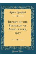Report of the Secretary of Agriculture, 1977 (Classic Reprint)