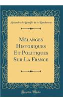 Mï¿½langes Historiques Et Politiques Sur La France (Classic Reprint)