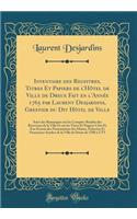 Inventaire Des Registres, Titres Et Papiers de L'Hotel de Ville de Dreux Fait En L'Annee 1765 Par Laurent Desjardins, Greffier Du Dit Hotel de Ville: Suivi Des Remarques Sur Les Comptes-Rendus Des Receveurs de la Ville Et Sur Les Titres Et Papiers : Suivi Des Remarques Sur Les Comptes-Rendus Des Receveurs de la Ville Et Sur Les Titres Et Papiers CI