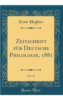 Zeitschrift für Deutsche Philologie, 1881, Vol. 12 (Classic Reprint)