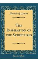 The Inspiration of the Scriptures (Classic Reprint)