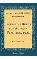 Barnard's Bulbs for Autumn Planting, 1924 (Classic Reprint)