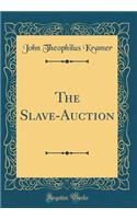 The Slave-Auction (Classic Reprint)