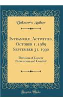 Intramural Activities, October 1, 1989 September 31, 1990: Division of Cancer Prevention and Control (Classic Reprint): Division of Cancer Prevention and Control (Classic Reprint)