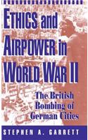 Ethics and Airpower in World War II: The British Bombing of German Cities