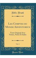 Les Comptes Du Monde Adventureux, Vol. 1: Texte Original Avec Notice, Notes Et Index (Classic Reprint): Texte Original Avec Notice, Notes Et Index (Classic Reprint)