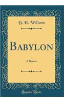 Babylon: A Drama (Classic Reprint)