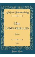 Die Industriellen, Vol. 1: Roman (Classic Reprint)
