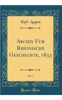 Archiv FÃ¼r Rheinische Geschichte, 1833, Vol. 1 (Classic Reprint)