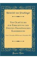 Von Olmütz bis zur Errichtung des Zweiten Französischen Kaiserreichs: Vom 1. November 1850 bis zum 2. Dezember 1852 (Classic Reprint)