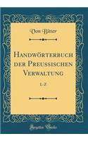 Handwörterbuch der Preussischen Verwaltung: L-Z (Classic Reprint)