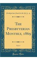 The Presbyterian Monthly, 1869, Vol. 4 (Classic Reprint)