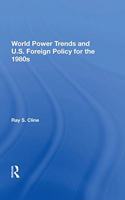 World Power Trends And U.S. Foreign Policy For The 1980s