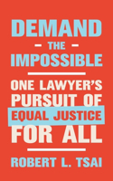Demand the Impossible - One Lawyer`s Pursuit of Equal Justice for All