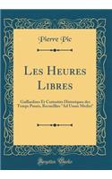 Les Heures Libres: Gaillardises Et Curiosites Historiques Des Temps Passes, Recueillies 