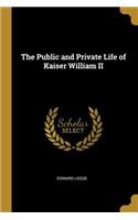 The Public and Private Life of Kaiser William II