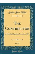 The Contributor, Vol. 12: A Monthly Magazine; November, 1890 (Classic Reprint): A Monthly Magazine; November, 1890 (Classic Reprint)