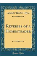 Reveries of a Homesteader (Classic Reprint)