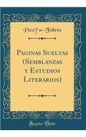 Pï¿½ginas Sueltas (Semblanzas Y Estudios Literarios) (Classic Reprint)